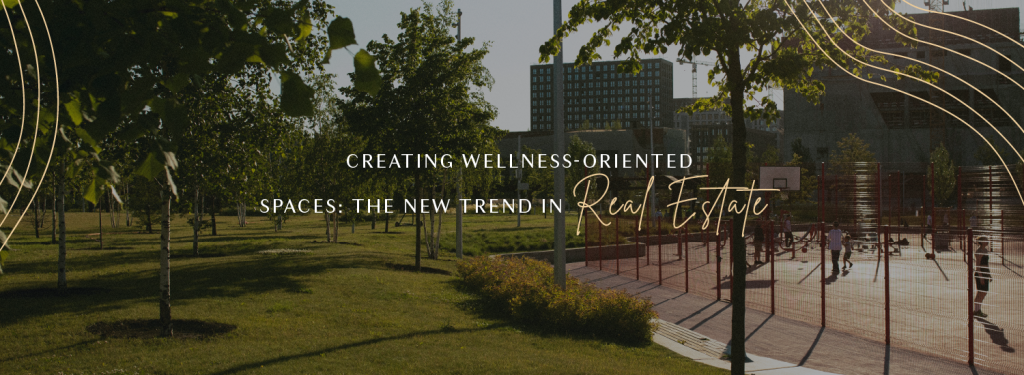 Wellness-oriented spaces in real estate